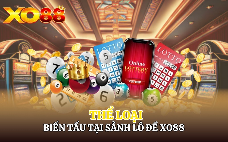 Các thể loại game biến tấu tại sảnh lô đề Xo88