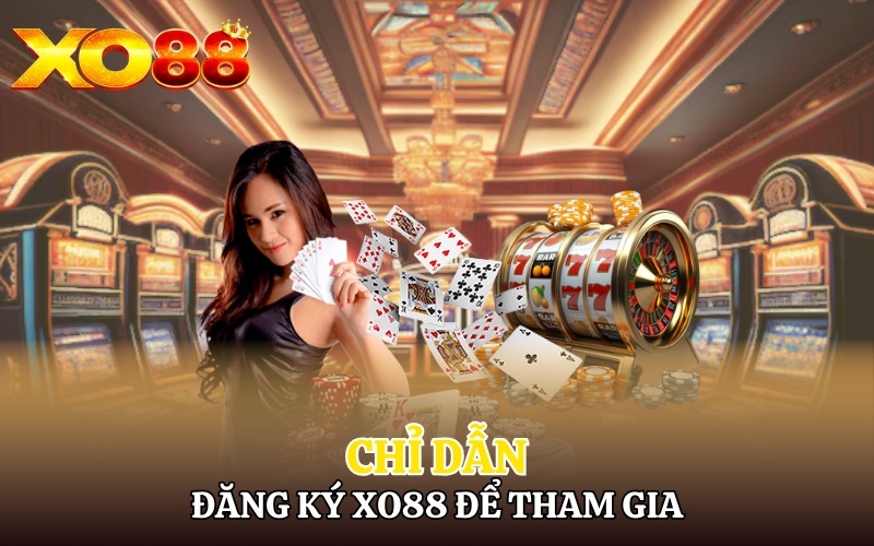 Chỉ dẫn đăng ký Xo88 để tham gia chơi cá cược