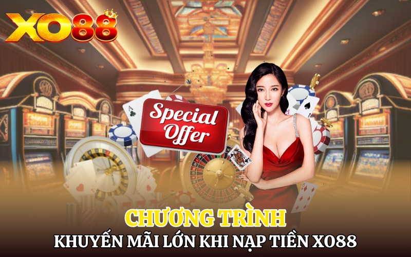 Chương trình khuyến mãi lớn khi nạp tiền Xo88