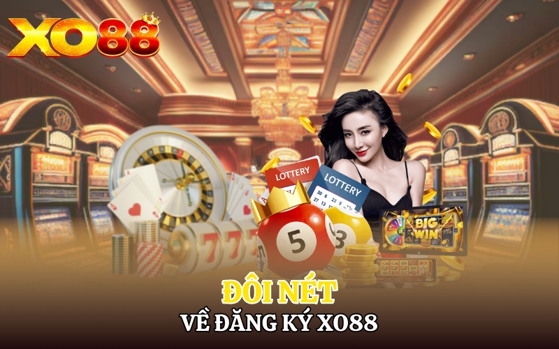 Đôi nét về đăng ký Xo88 nhà cái lớn nhất hiện tại