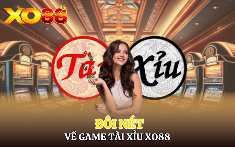 Đôi nét về game Tài Xỉu Xo88