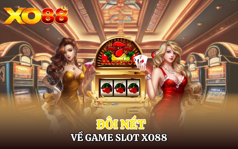 Đôi nét về game slot Xo88 đỉnh cao cá cược