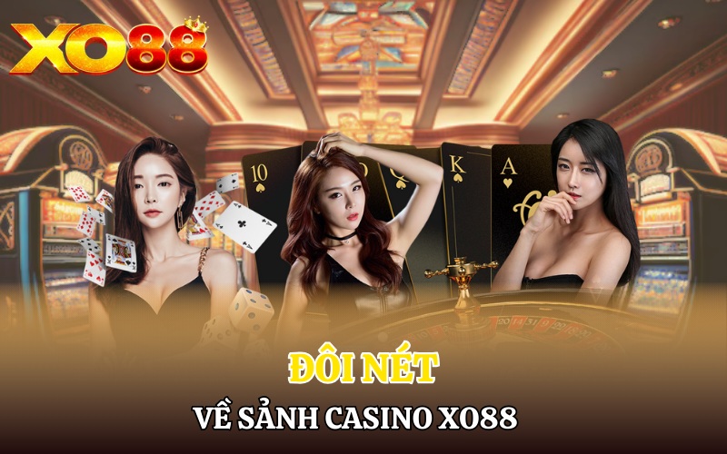 Đôi nét về sảnh Casino Xo88 đỉnh cao