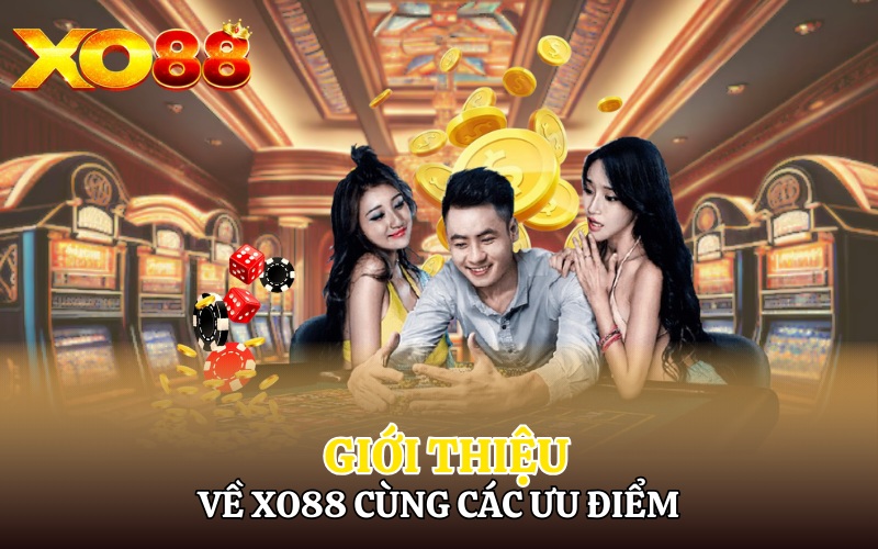 Giới thiệu về Xo88 cùng các ưu điểm giúp tạo nên sự thành công