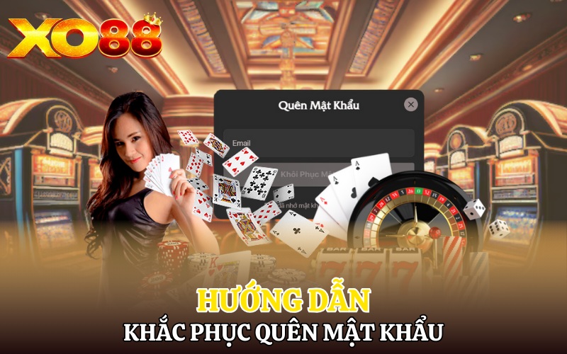 Hướng dẫn khắc phục các tình huống quên mật khẩu Xo88