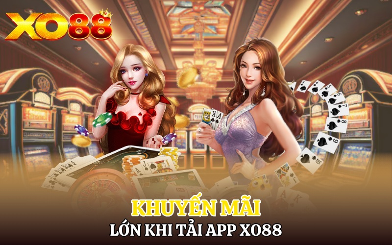 Khuyến mãi lớn khi tải app Xo88