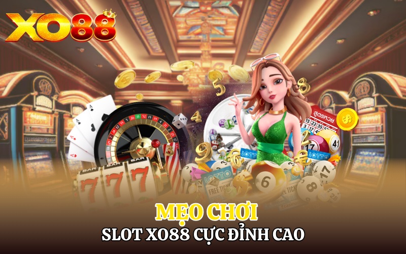 Mẹo chơi slot Xo88 cực đỉnh cao