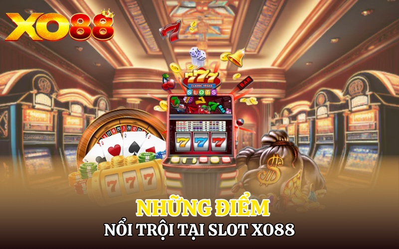Những điểm nổi trội tại slot Xo88