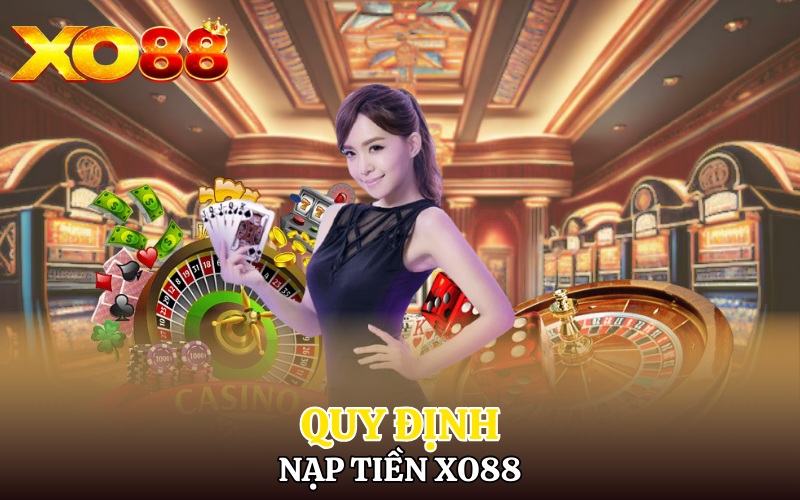 Quy định nạp tiền Xo88