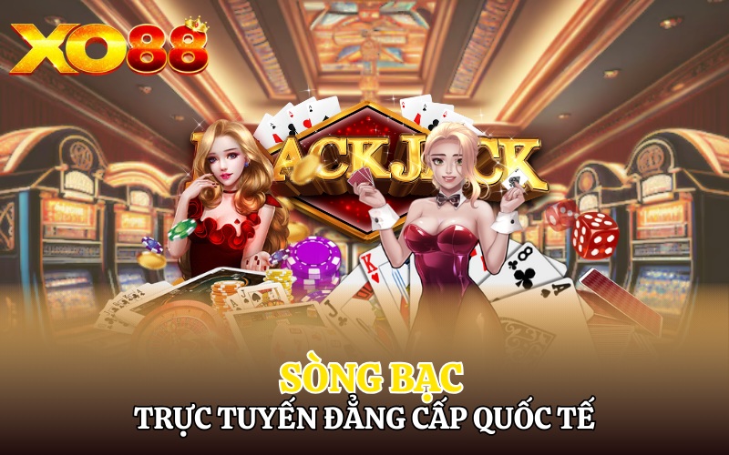 Sòng bạc trực tuyến đẳng cấp quốc tế