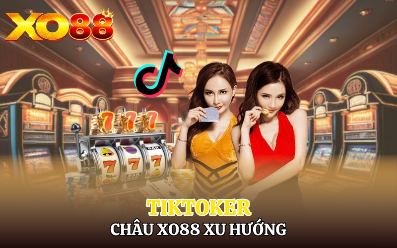 TikToker Châu Xo88 xu hướng cho việc đăng ký Xo88