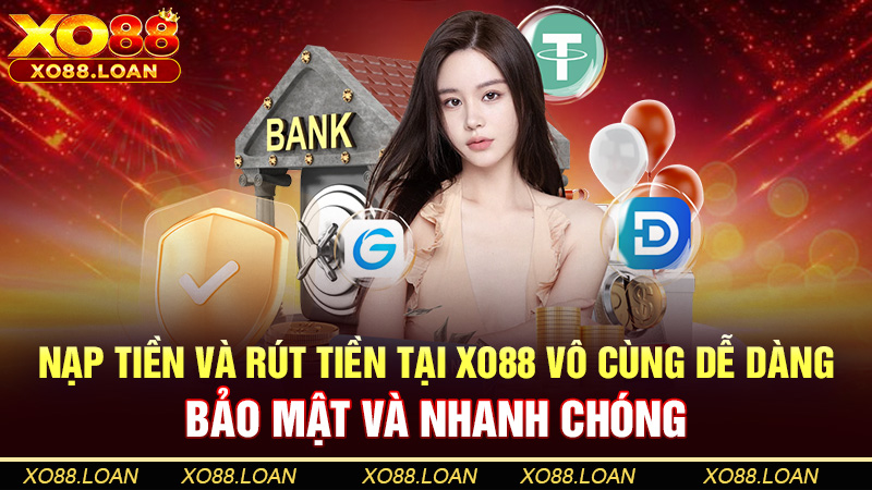 Thông tin về giao dịch nạp tiền, rút tiền tại Xo88