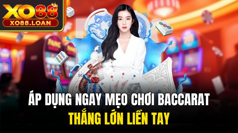 Những mẹo chơi Baccarat giúp thắng lớn