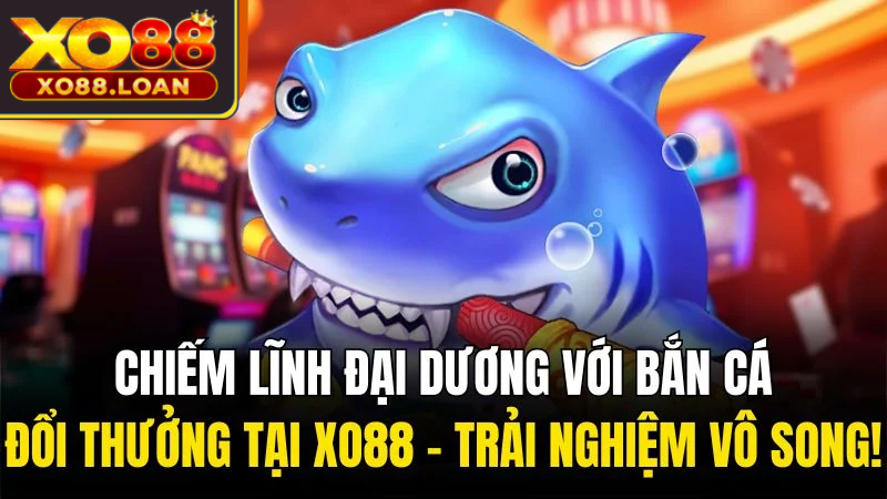 bắn cá đổi thưởng