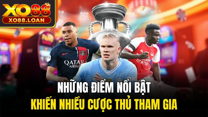 Những điểm nổi bật khiến nhiều cược thủ tham gia