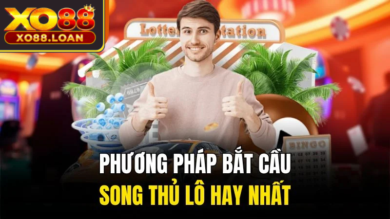 Phương pháp bắt cầu song thủ lô hay nhất