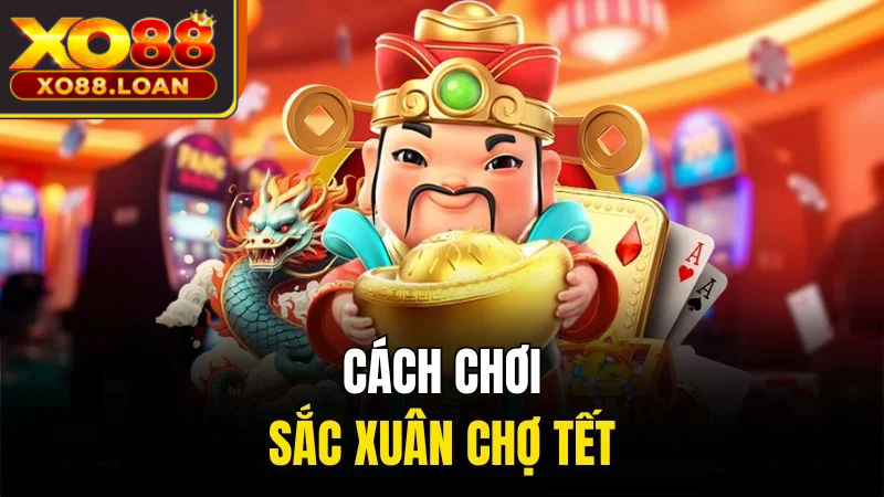  Cách chơi sắc xuân chợ tết