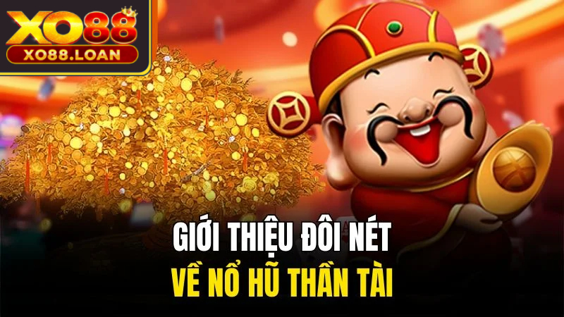 Giới thiệu đôi nét về nổ hũ Thần Tài
